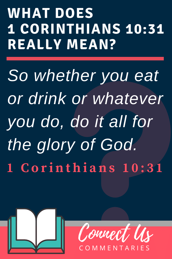 1 Corinthians 10 31 Meaning Of Whether You Eat Or Drink Connectus