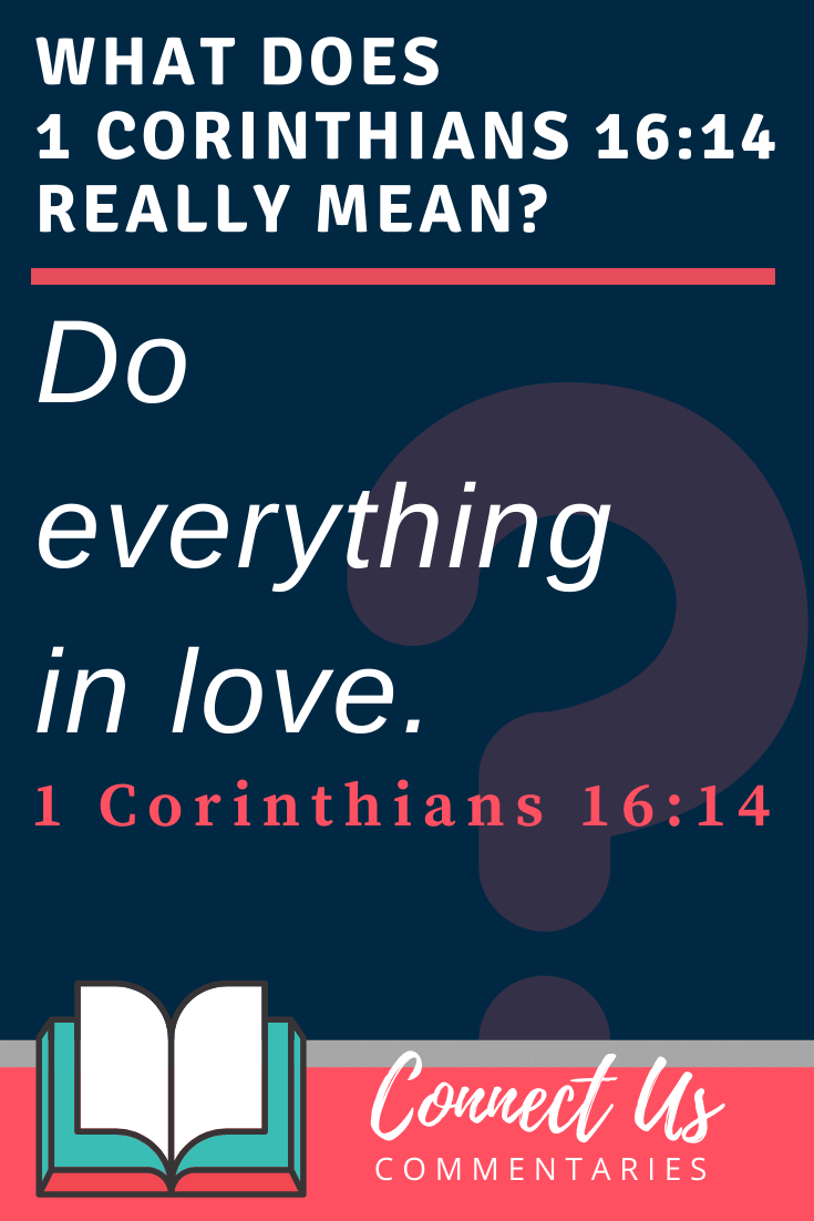 1 Corinthians 16:14 Meaning and Commentary