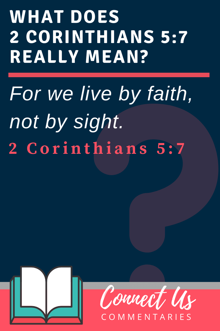 2 Corinthians 5:7 Meaning and Commentary