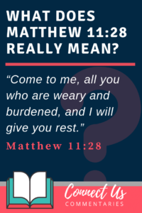 Matthew 11:28 Meaning of Come to Me All Who Are Weary – ConnectUS