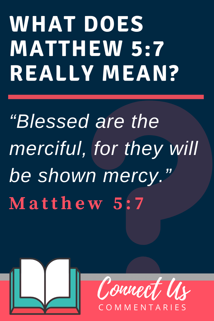 Matthew 5:7 Meaning of Blessed Are the Merciful - ConnectUS