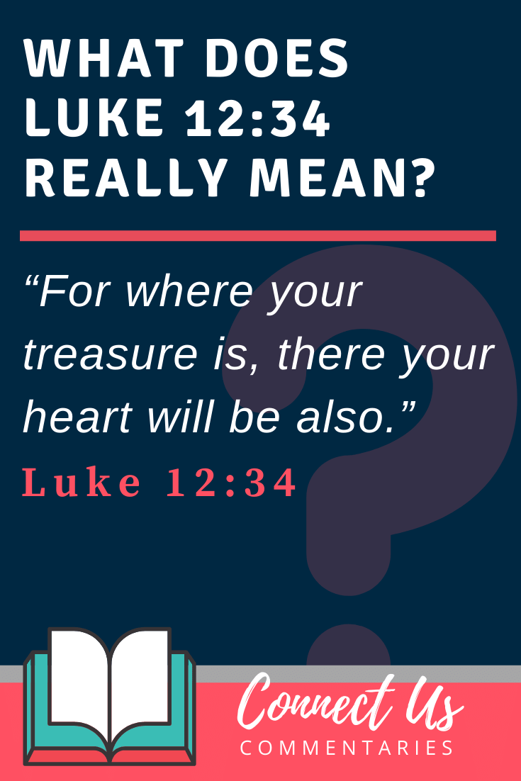Luke 12:34 Meaning and Commentary
