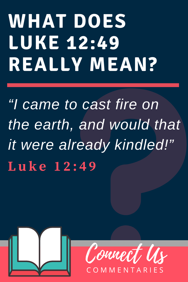 Luke 12 49 Meaning Of I Have Come To Bring Fire On The Earth Connectus