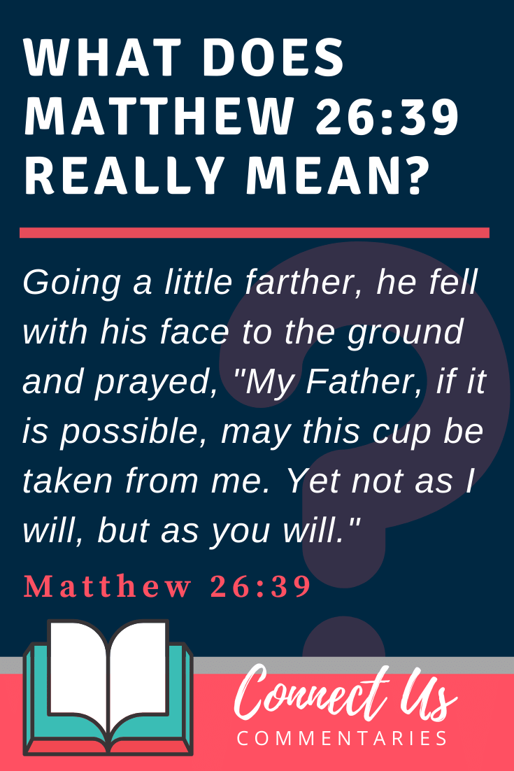 Matthew 26:39 Meaning and Commentary